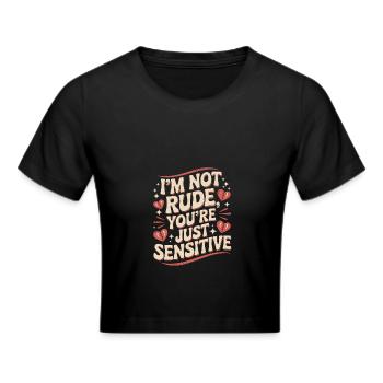 I'm Not Rude, You're Just Sensitive - Humorvolles - Frauen Cropped T-Shirt - Schwarz - Vorne - Marisol (170cm)