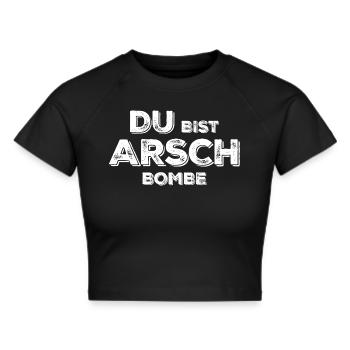 Du bist Arsch Bombe - Frauen Cropped T-Shirt - Schwarz - Vorne - Marisol (170cm)