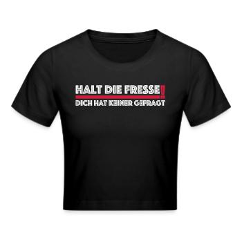 Halt die Fresse, dich hat keiner gefragt | Comedy - Frauen Cropped T-Shirt - Schwarz - Vorne - Marisol (170cm)