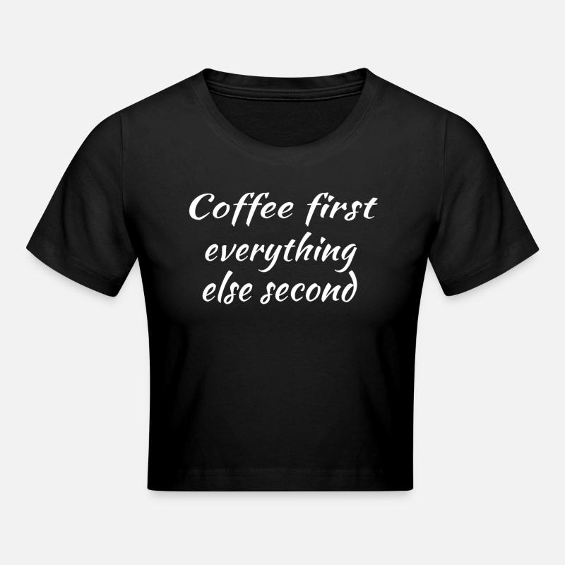 Coffee first everything comes second - Cropped T-Shirt - black