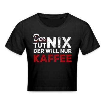 Der tut nix der will nur Kaffee - Spruch - Frauen Cropped T-Shirt - Schwarz - Vorne - Marisol (170cm)