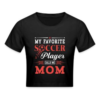 My favorite soccer player calls me mom - mum gift - Frauen Cropped T-Shirt - Schwarz - Vorne - Marisol (170cm)