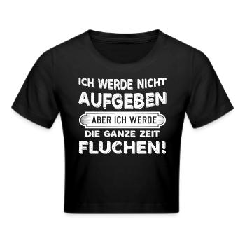 Ich werde nicht aufgeben aber Fluchen Sprüche - Frauen Cropped T-Shirt - Schwarz - Vorne - Marisol (170cm)