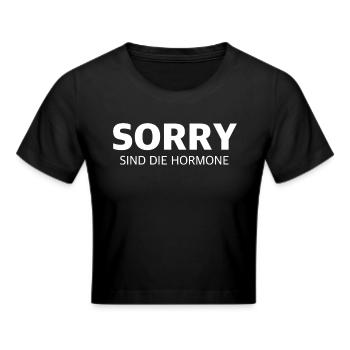 Sorry sind die Hormone | lustige Sprüche - Frauen Cropped T-Shirt - Schwarz - Vorne - Marisol (170cm)