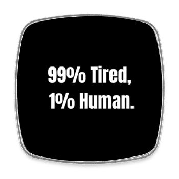 99% Tired – Zero Battery Mode - Square fridge magnet - white - Front