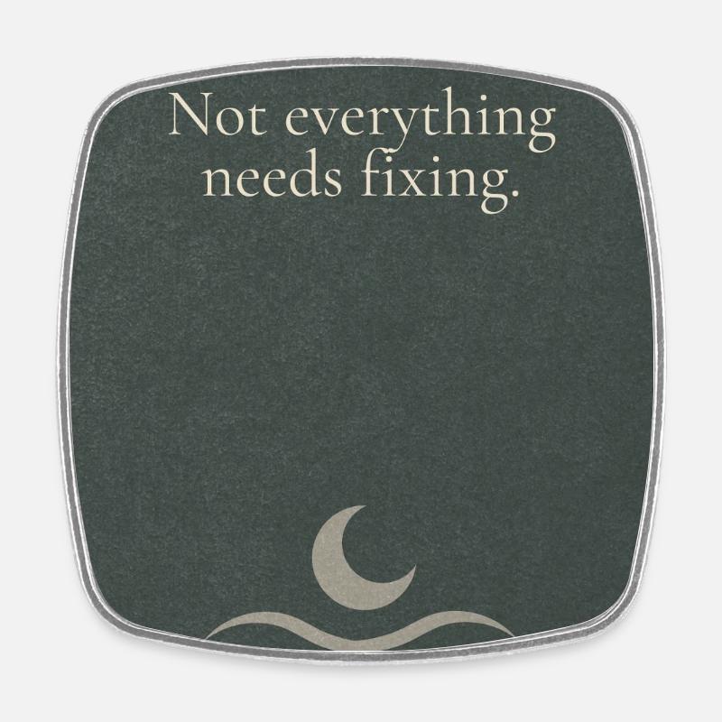 Not everything needs fixing - Square fridge magnet - white