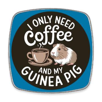 Just need coffee and my guinea pig - Square fridge magnet - white - Front