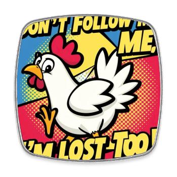 Chicken "Don t follow me - I m lost too!" - Square fridge magnet - white - Front