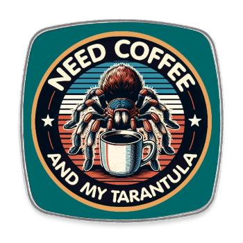 Just need coffee and my spider tarantula - Square fridge magnet - white - Front