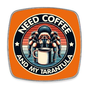 Just need coffee and my spider tarantula - Square fridge magnet - white - Front