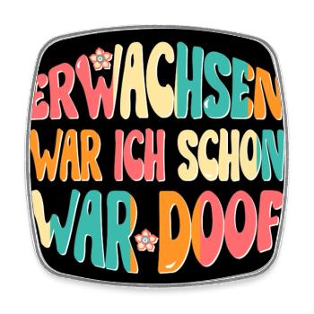 Erwachsen war ich schon, war doof! hell Poster - Viereckiger Kühlschrankmagnet - Weiß - Vorne