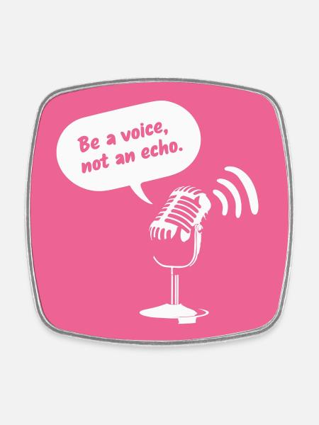 Be a Voice, Not an Echo - Square fridge magnet - white