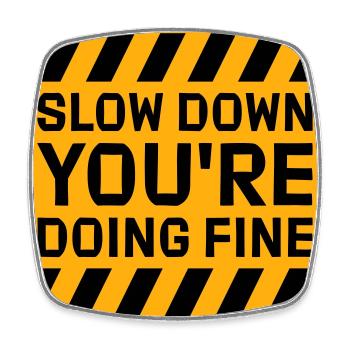 Slow Down You're Doing Fine Motivation Saying Logo - Square fridge magnet - white - Front
