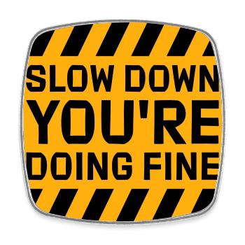 Slow Down You're Doing Fine Motivation Saying Logo - Square fridge magnet - white - Front