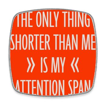 The Only Thing Shorter Than Me Is My Attention - Viereckiger Kühlschrankmagnet - Weiß - Vorne