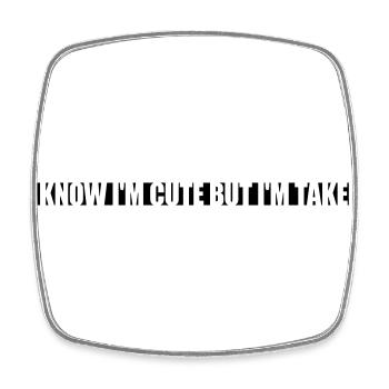 cute but taken quote - Square fridge magnet - white - Front