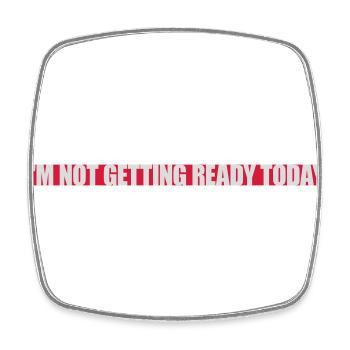not getting ready today - Square fridge magnet - white - Front