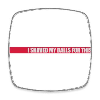 I shaved my balls - Square fridge magnet - white - Front