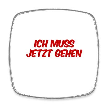 ich muss jetzt gehen - Viereckiger Kühlschrankmagnet - Weiß - Vorne