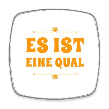 es ist eine Qual - Viereckiger Kühlschrankmagnet - Weiß - Vorne
