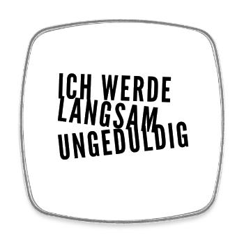 ich werde langsam ungeduldig - Viereckiger Kühlschrankmagnet - Weiß - Vorne
