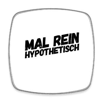 Let's ask hypothetically - Square fridge magnet - white - Front