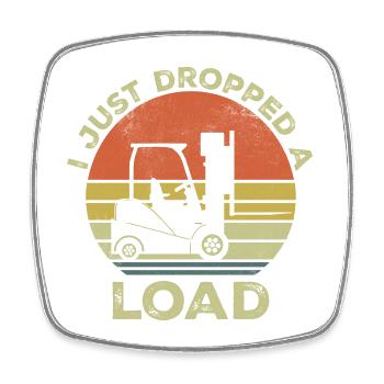 I Just dropped a load - Square fridge magnet - white - Front