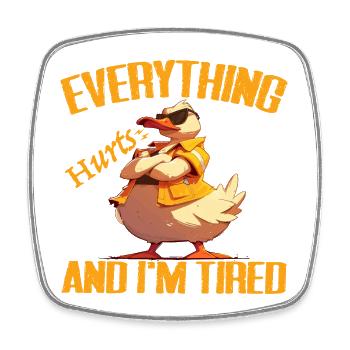 Everything Hurts And I'm Tired, Ducks Lover - Duck - Square fridge magnet - white - Front