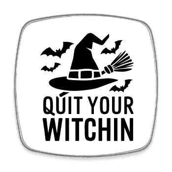 Halloween Saying Quote Quit Your Witchin - Square fridge magnet - white - Front