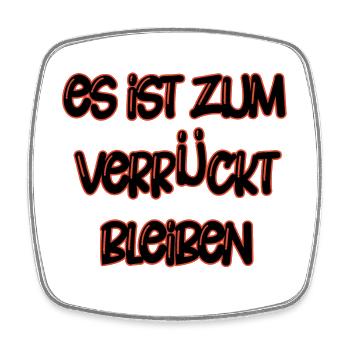 Es ist zum Verrücktbleiben - lustige Sprüche - Viereckiger Kühlschrankmagnet - Weiß - Vorne