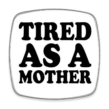 Tired as a mother - Magnet carré - blanc - Devant