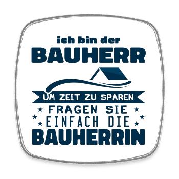 ich bin der Bauherr um zeit zu sparen fragen sie.. - Viereckiger Kühlschrankmagnet - Weiß - Vorne