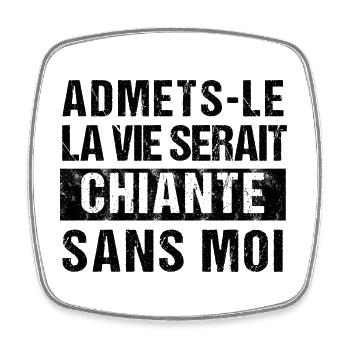La vie serait plus chiante sans moi humour cadeau - Magnet carré - blanc - Devant