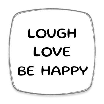 Lough love be happy. Beautiful saying, aphorism - Square fridge magnet - white - Front