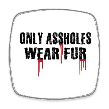 Only Assholes wear Fur - Square fridge magnet - white - Front