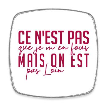 ce n'est pas que je m'en fous mais on est pas loin - Magnet carré - blanc - Devant
