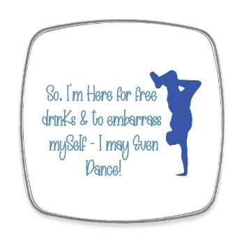Here for Free Drinks and to Embarrass Myself (B1) - Square fridge magnet - white - Front