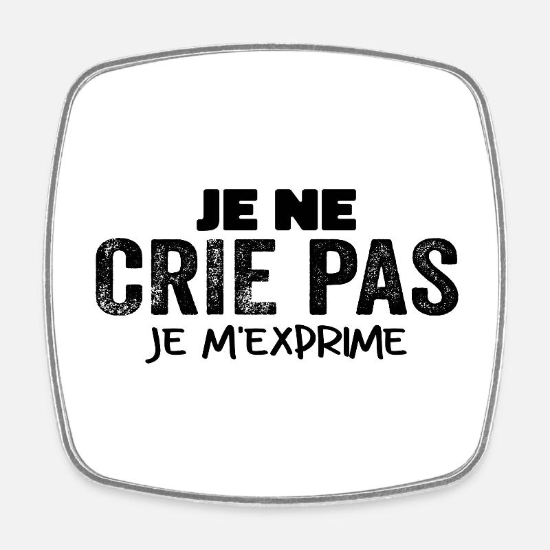 Je Ne Crie Pas Je M'exprime Humour Chieuse - Magnet carré - blanc