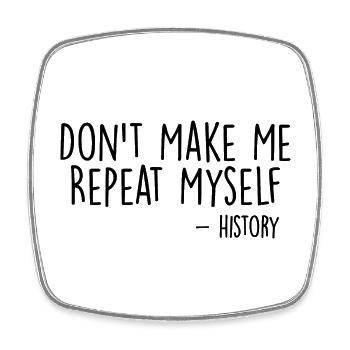 Don't Make Me Repeat Myself History Funny Quote - Magnet carré - blanc - Devant