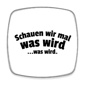 Schauen wir mal was wird...was wird. - Viereckiger Kühlschrankmagnet - Weiß - Vorne