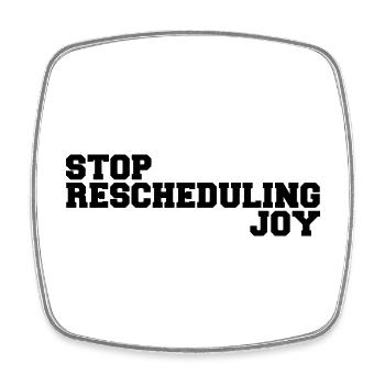 Stoppen Sie die Umplanung von Joy - Viereckiger Kühlschrankmagnet - Weiß - Vorne