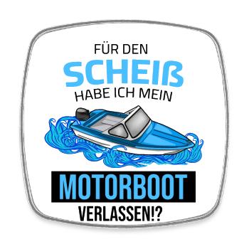 für den scheiß habe ich mein motorboot verlassen - Viereckiger Kühlschrankmagnet - Weiß - Vorne