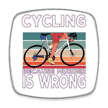 Cycling Because Murder Is Wrong Cycling Saying - Square fridge magnet - white - Front