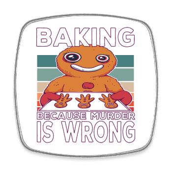 Baking Becausen Murder Is Wrong Baking Saying - Square fridge magnet - white - Front