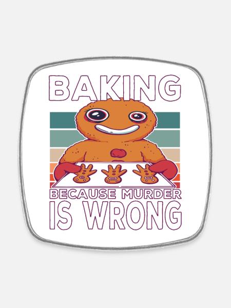 Baking Becausen Murder Is Wrong Baking Saying - Square fridge magnet - white
