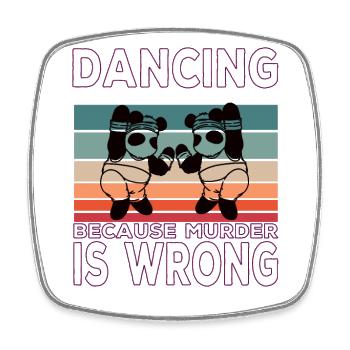 Dancing Because Murder Is Wrong Dance quote - Square fridge magnet - white - Front