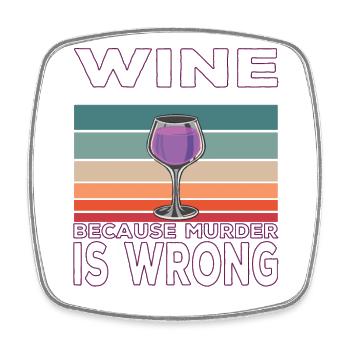 Wine Because Murder is Wrong Wine Drinker Saying - Square fridge magnet - white - Front