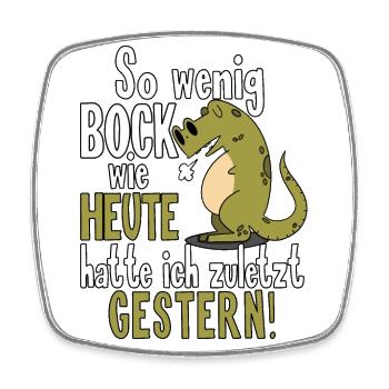So wenig Bock wie heute hatte ich zuletzt gestern! - Viereckiger Kühlschrankmagnet - Weiß - Vorne