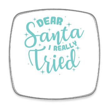 Dear Santa I Really Tried Christmas - Square fridge magnet - white - Front