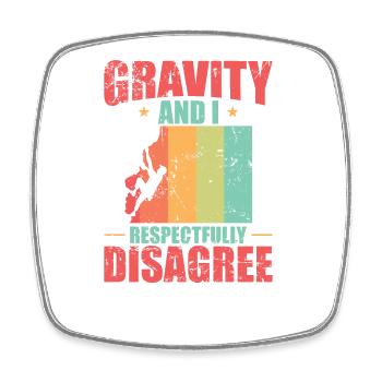 gravity and i respectfully disagree bouldering - Square fridge magnet - white - Front